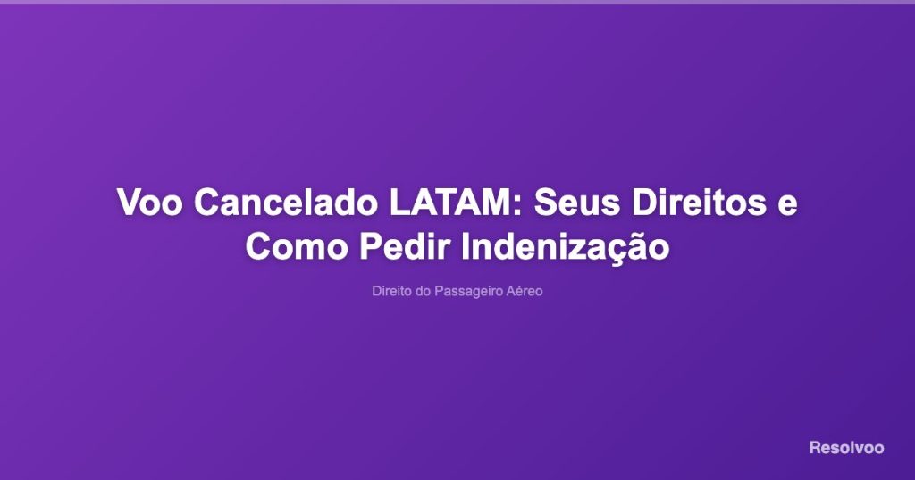 Voo Cancelado LATAM: Seus Direitos e Como Pedir Indenização