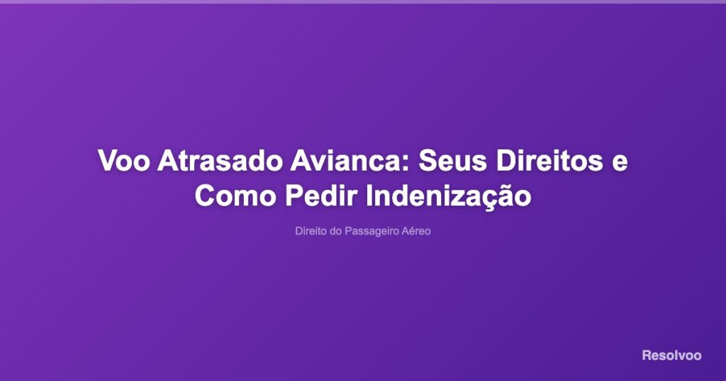 Voo Atrasado Avianca: Seus Direitos e Como Pedir Indenização