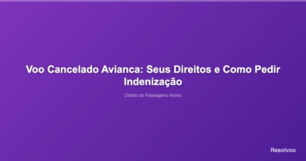 Voo Cancelado Avianca: Seus Direitos e Como Pedir Indenização